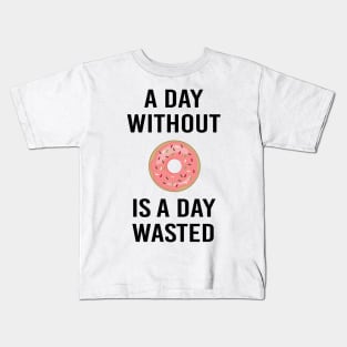 A Day Without Donut A Day Wasted Funny Gift Kids T-Shirt